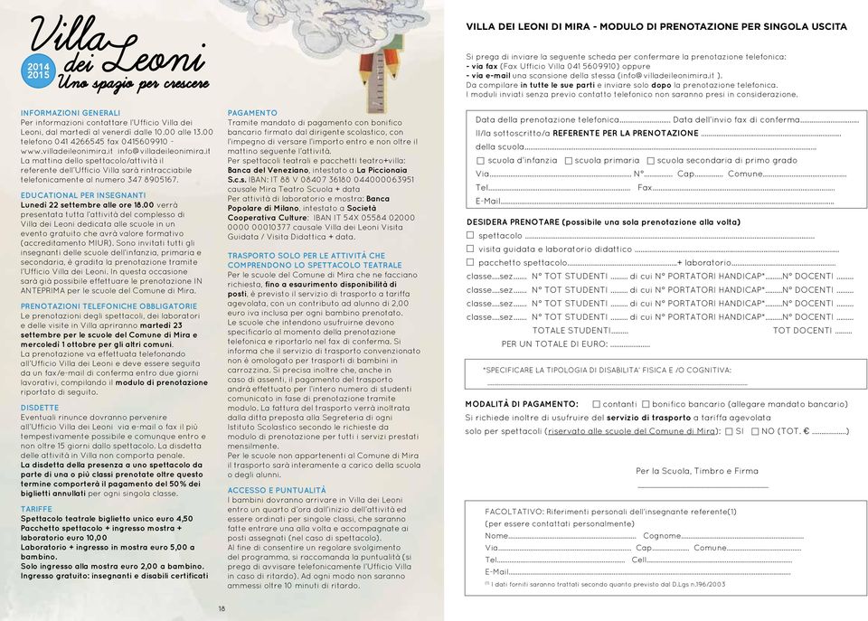 it La mattina dello spettacolo/attività il referente dell Ufficio Villa sarà rintracciabile telefonicamente al numero 347 8905167. EDUCATIONAL PER INSEGNANTI Lunedì 22 settembre alle ore 18.