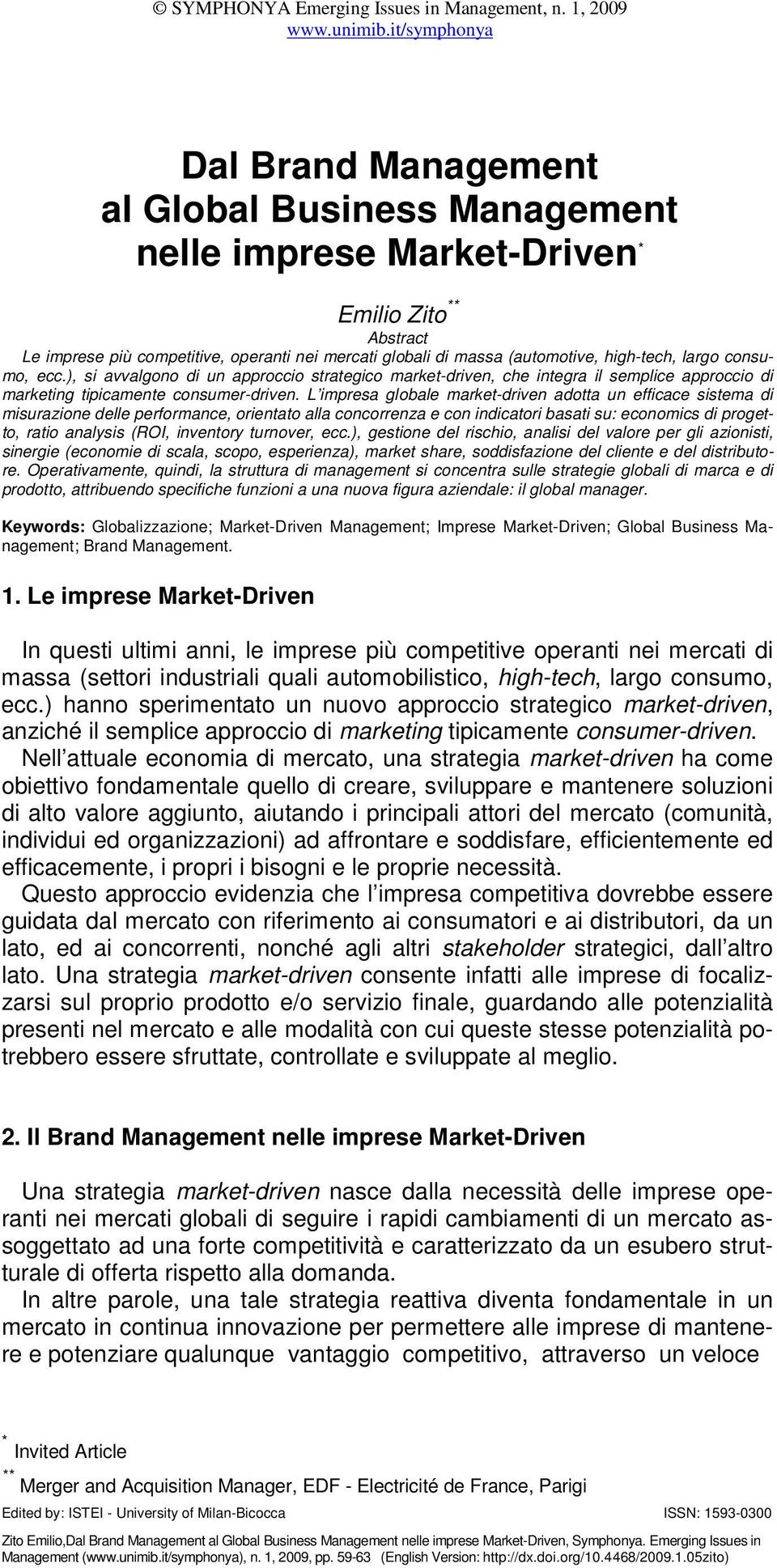 L impresa globale market-driven adotta un efficace sistema di misurazione delle performance, orientato alla concorrenza e con indicatori basati su: economics di progetto, ratio analysis (ROI,