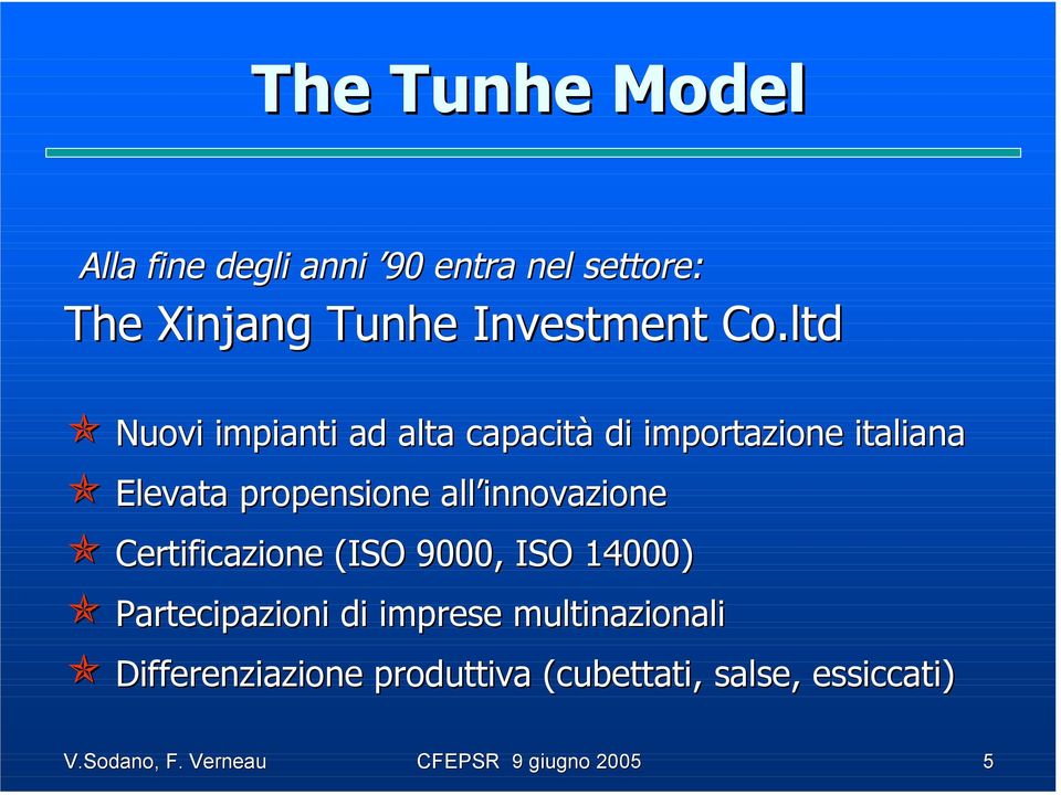 innovazione Certificazione (ISO 9000, ISO 14000) Partecipazioni di imprese multinazionali