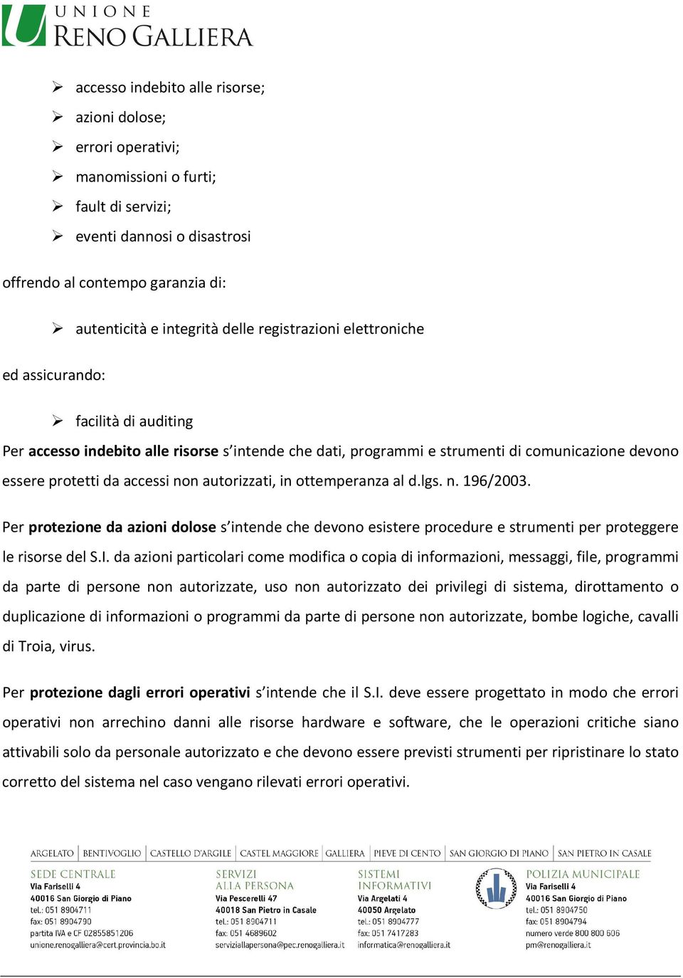 autorizzati, in ottemperanza al d.lgs. n. 196/2003. Per protezione da azioni dolose s intende che devono esistere procedure e strumenti per proteggere le risorse del S.I.