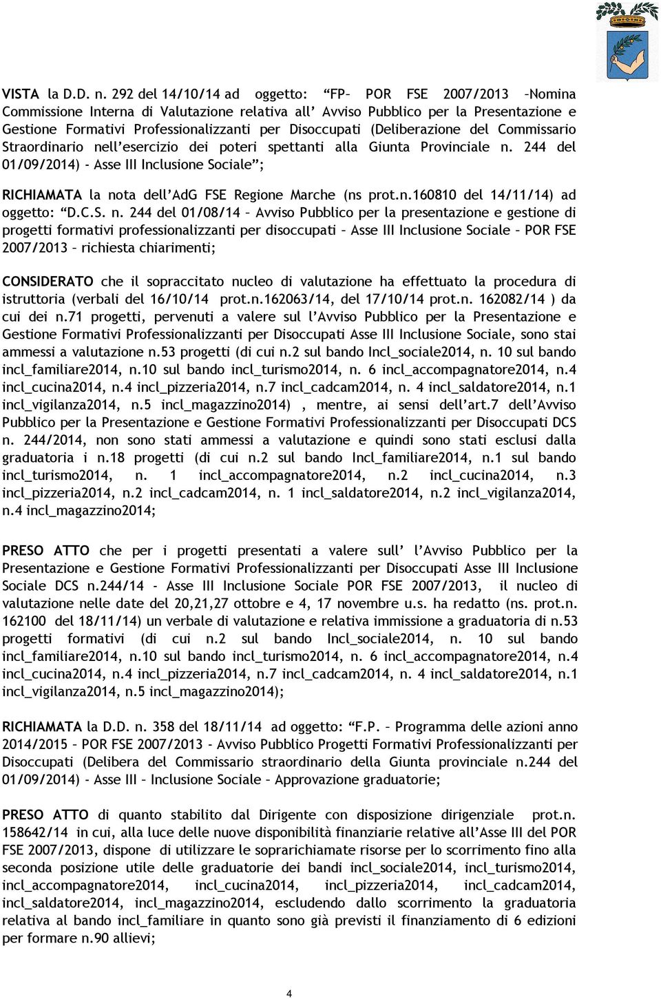 (Deliberazione del Commissario Straordinario nell esercizio dei poteri spettanti alla Giunta Provinciale n.