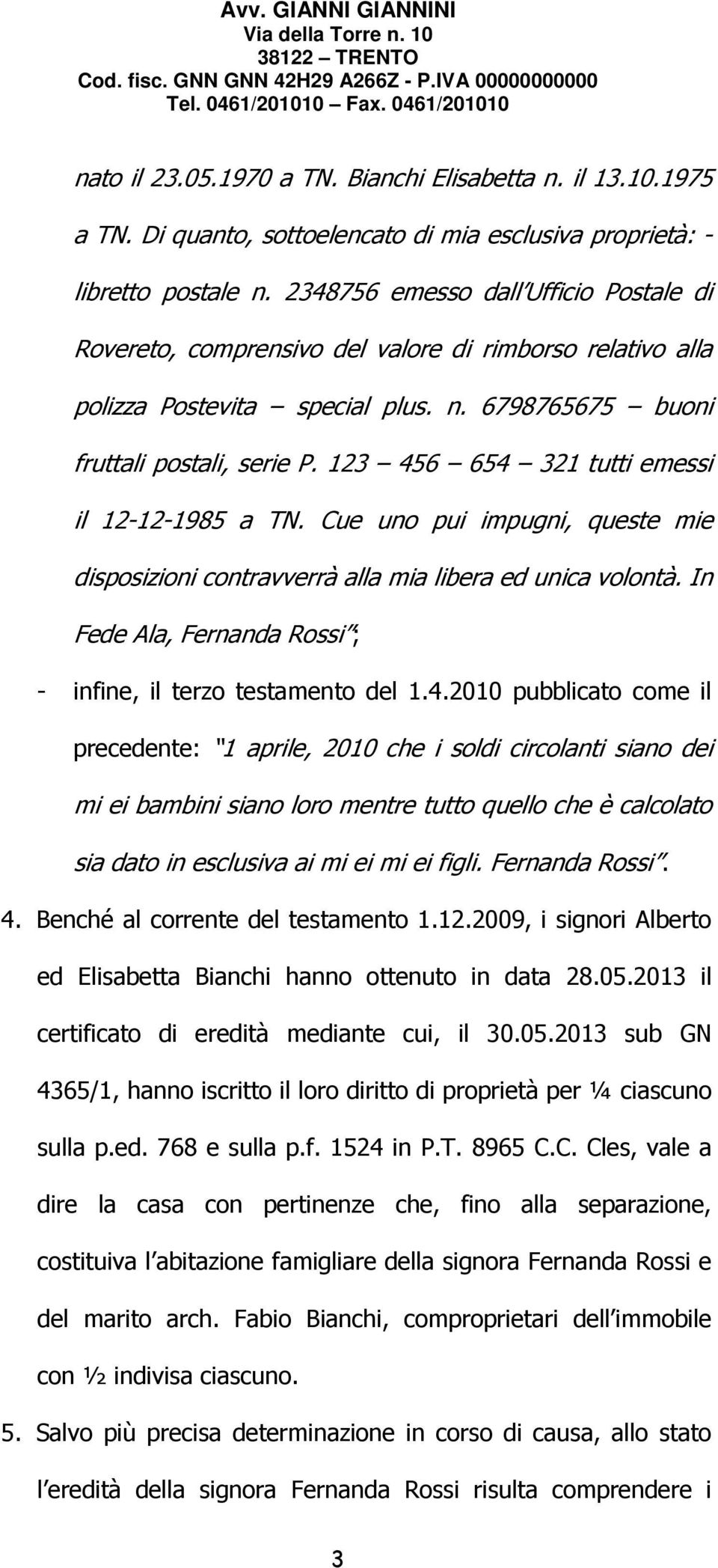 123 456 654 321 tutti emessi il 12-12-1985 a TN. Cue uno pui impugni, queste mie disposizioni contravverrà alla mia libera ed unica volontà.