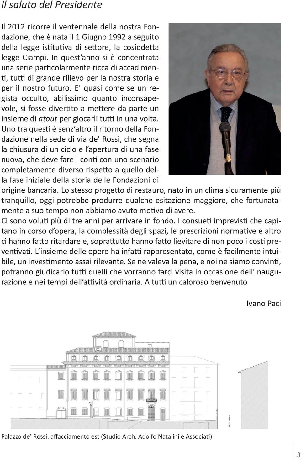 E quasi come se un regista occulto, abilissimo quanto inconsapevole, si fosse divertito a mettere da parte un insieme di atout per giocarli tutti in una volta.