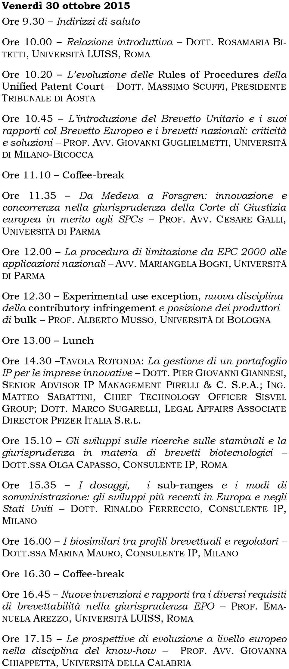 45 L introduzione del Brevetto Unitario e i suoi rapporti col Brevetto Europeo e i brevetti nazionali: criticità e soluzioni PROF. AVV. GIOVANNI GUGLIELMETTI, UNIVERSITÀ DI MILANO-BICOCCA Ore 11.