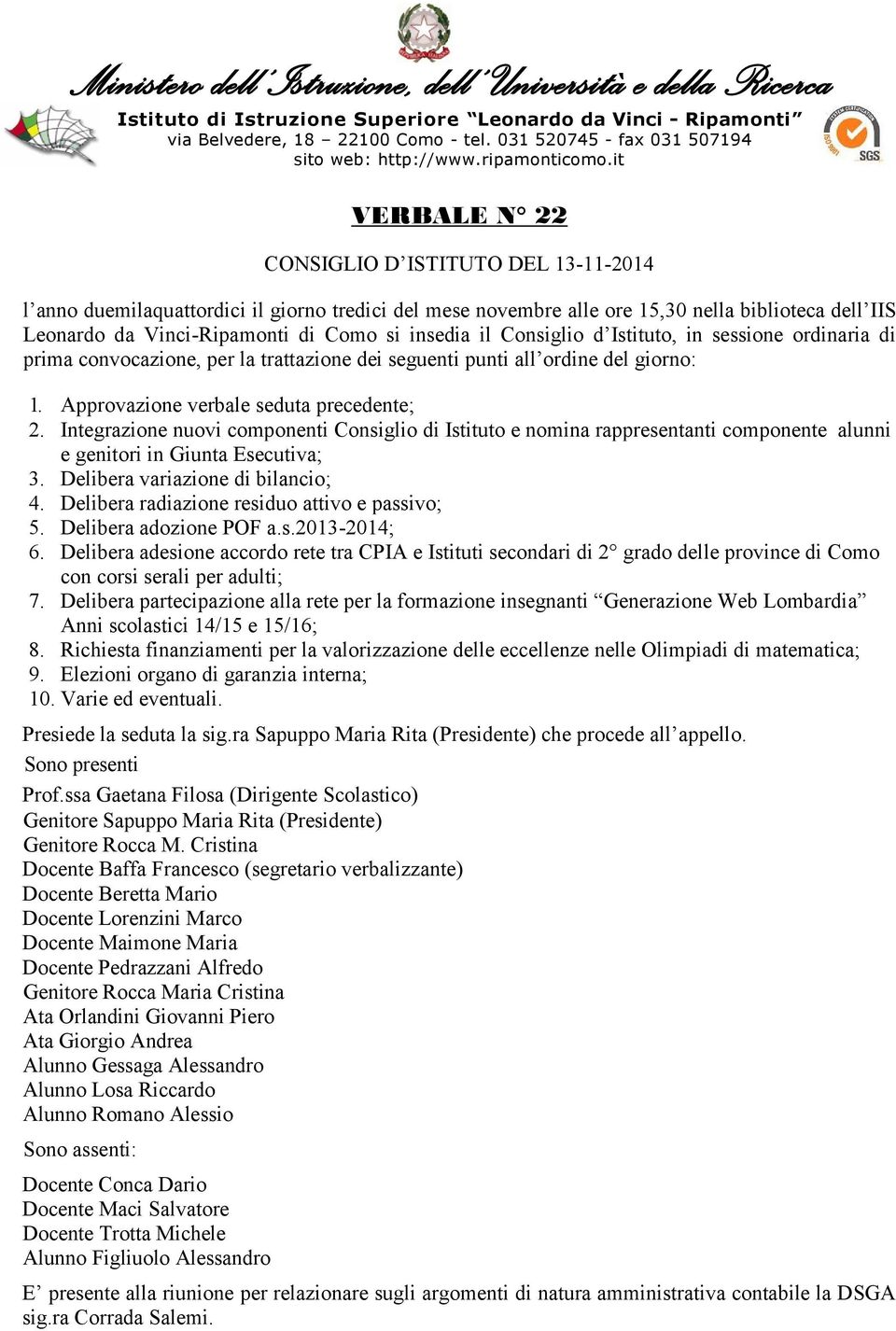 it VERBALE N 22 CONSIGLIO D ISTITUTO DEL 13-11-2014 l anno duemilaquattordici il giorno tredici del mese novembre alle ore 15,30 nella biblioteca dell IIS Leonardo da Vinci-Ripamonti di Como si