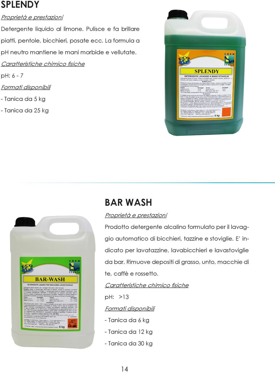 ph: 6-7 - Tanica da 25 kg BAR WASH Prodotto detergente alcalino formulato per il lavaggio automatico di bicchieri, tazzine