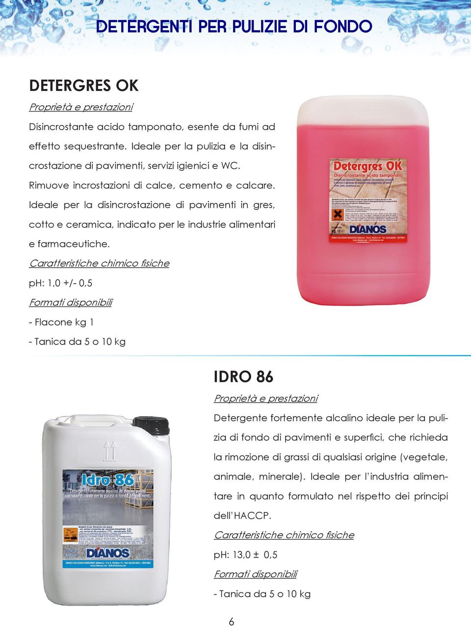 Ideale per la disincrostazione di pavimenti in gres, cotto e ceramica, indicato per le industrie alimentari e farmaceutiche.