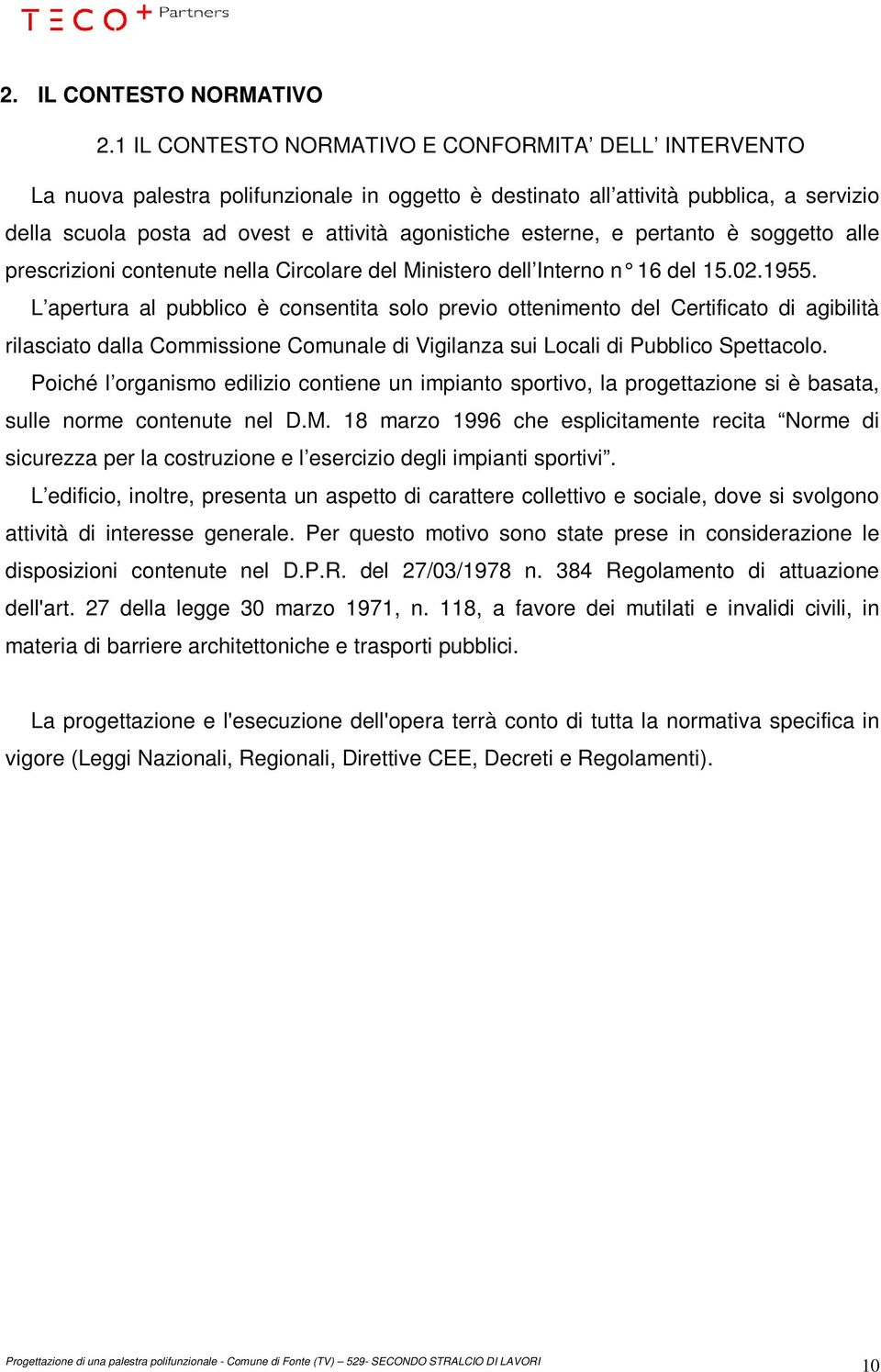 esterne, e pertanto è soggetto alle prescrizioni contenute nella Circolare del Ministero dell Interno n 16 del 15.02.1955.