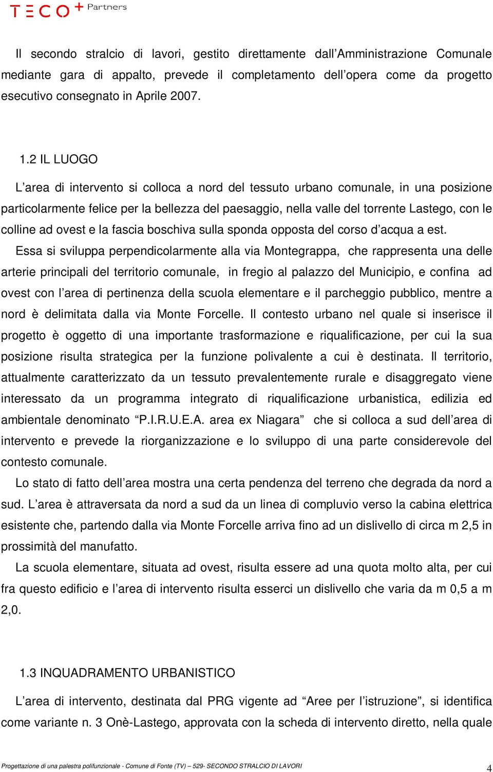 ad ovest e la fascia boschiva sulla sponda opposta del corso d acqua a est.