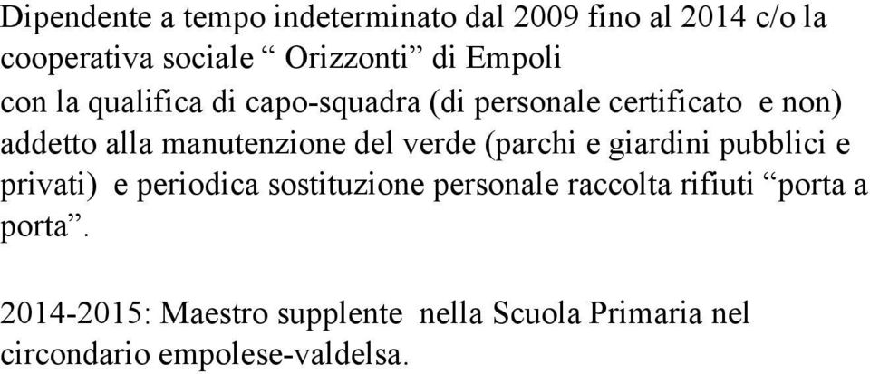 del verde (parchi e giardini pubblici e privati) e periodica sostituzione personale raccolta