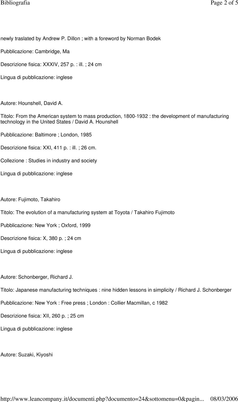 Hounshell Pubblicazione: Baltimore ; London, 1985 Descrizione fisica: XXI, 411 p. : ill. ; 26 cm.