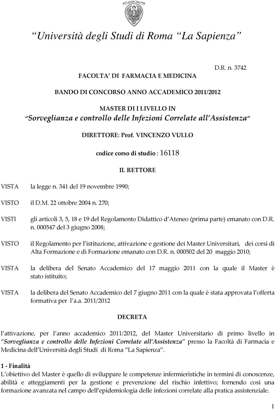 270; IL RETTORE VISTI VISTO VISTA VISTA gli articoli 3, 5, 18 e 19 del Regolamento Didattico d Ateneo (prima parte) emanato con D.R. n.