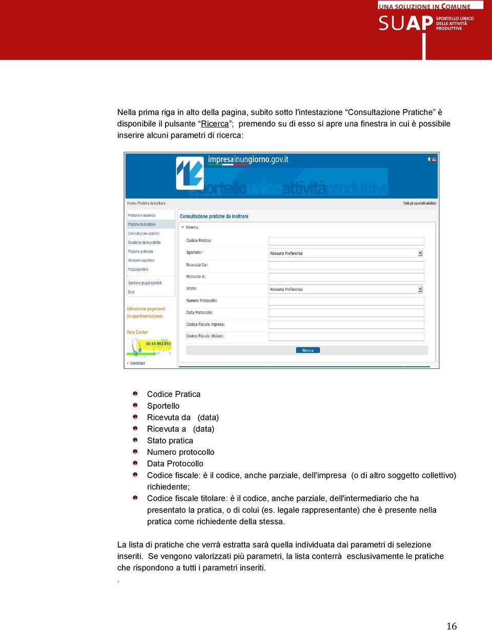 di altro soggetto collettivo) richiedente; Codice fiscale titolare: è il codice, anche parziale, dell'intermediario che ha presentato la pratica, o di colui (es.