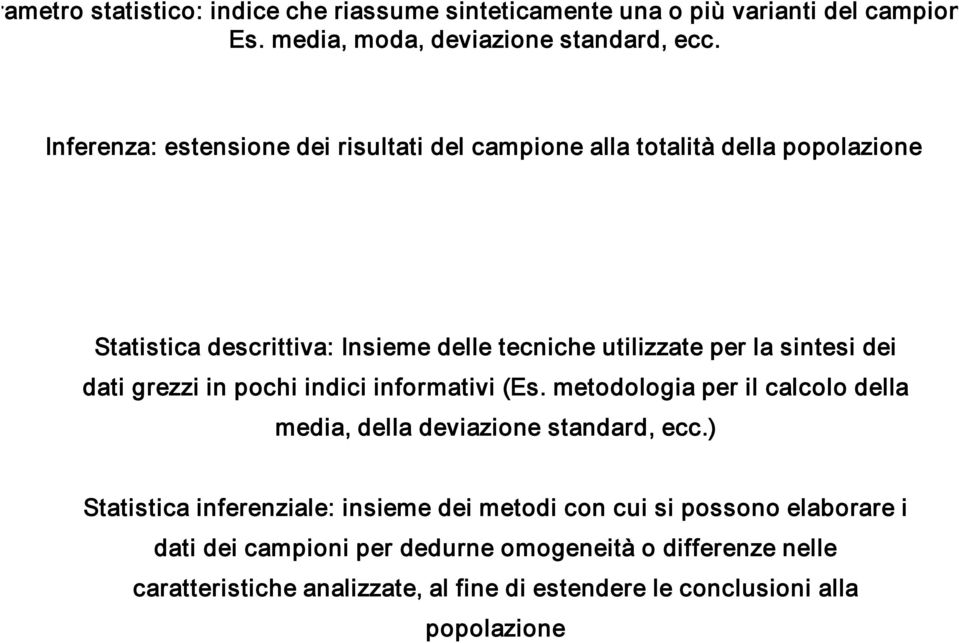 dei dati grezzi in pochi indici informativi (Es. metodologia per il calcolo della media, della deviazione standard, ecc.