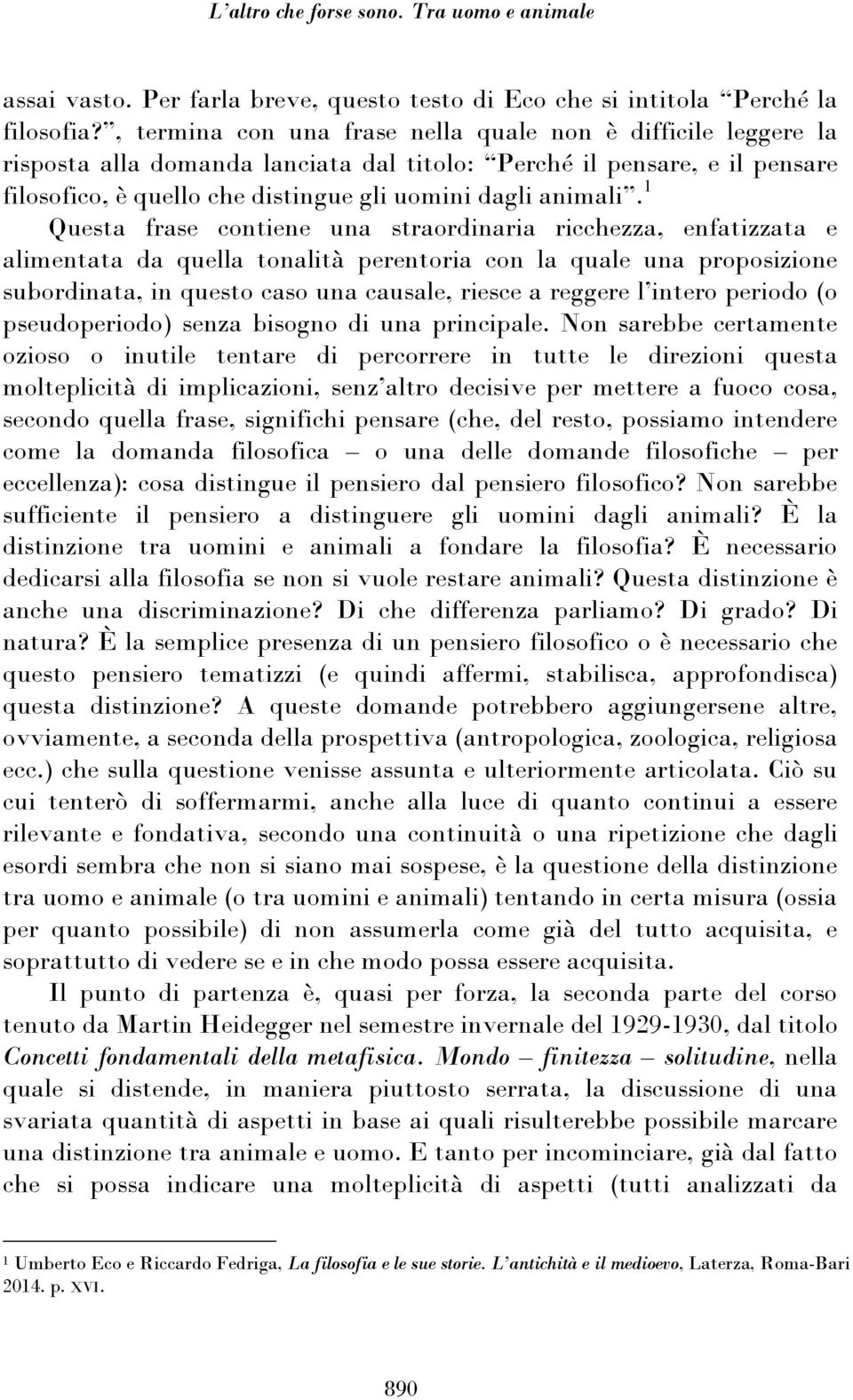 1 Questa frase contiene una straordinaria ricchezza, enfatizzata e alimentata da quella tonalità perentoria con la quale una proposizione subordinata, in questo caso una causale, riesce a reggere l