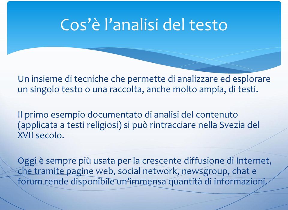 Il primo esempio documentato di analisi del contenuto (applicata a testi religiosi) si può rintracciare nella Svezia