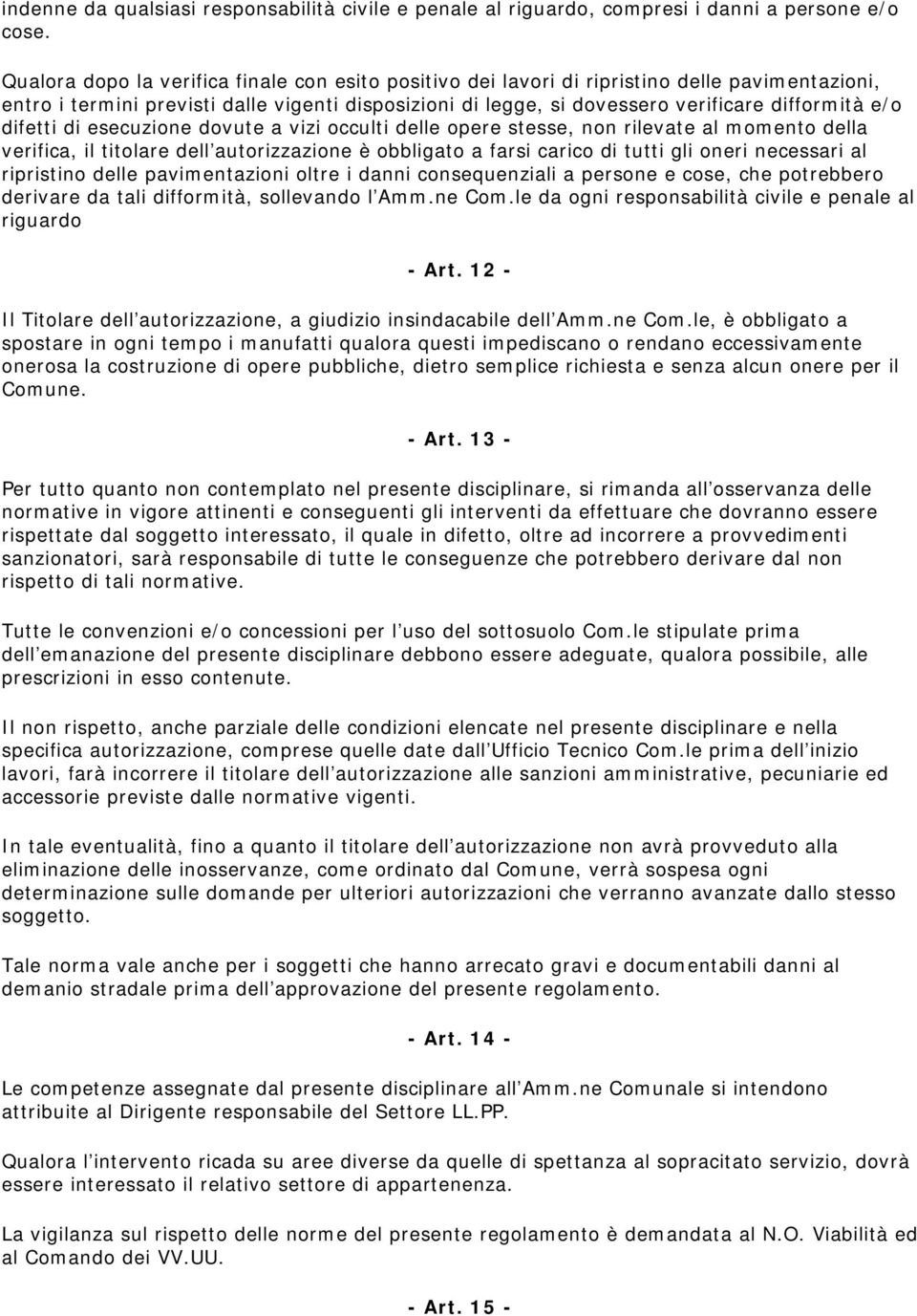 difetti di esecuzione dovute a vizi occulti delle opere stesse, non rilevate al momento della verifica, il titolare dell autorizzazione è obbligato a farsi carico di tutti gli oneri necessari al