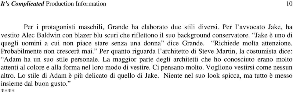 Richiede molta attenzione. Probabilmente non crescerà mai. Per quanto riguarda l architetto di Steve Martin, la costumista dice: Adam ha un suo stile personale.