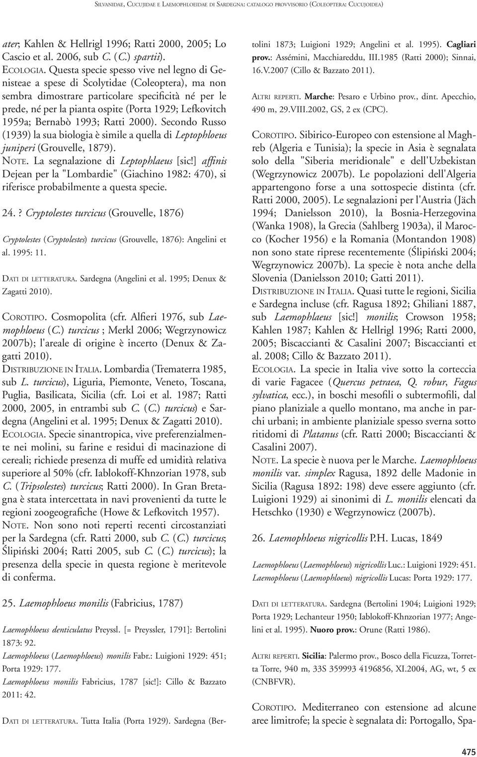 1959a; Bernabò 1993; Ratti 2000). Secondo Russo (1939) la sua biologia è simile a quella di Leptophloeus juniperi (Grouvelle, 1879). Note. La segnalazione di Leptophlaeus [sic!