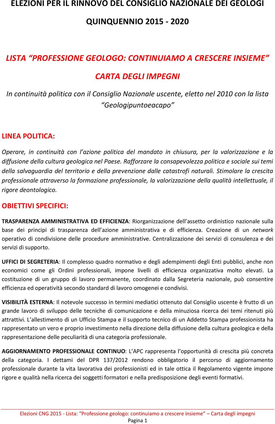 cultura geologica nel Paese. Rafforzare la consapevolezza politica e sociale sui temi della salvaguardia del territorio e della prevenzione dalle catastrofi naturali.