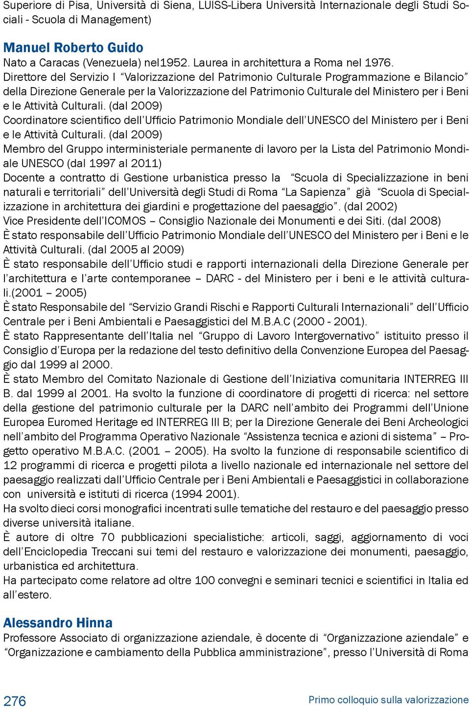 Direttore del Servizio I Valorizzazione del Patrimonio Culturale Programmazione e Bilancio della Direzione Generale per la Valorizzazione del Patrimonio Culturale del Ministero per i Beni e le