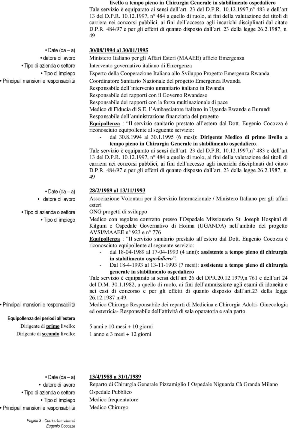 1997, n 484 a quello di ruolo, ai fini della valutazione dei titoli di carriera nei concorsi pubblici, ai fini dell accesso agli incarichi disciplinati dal citato D.P.R.