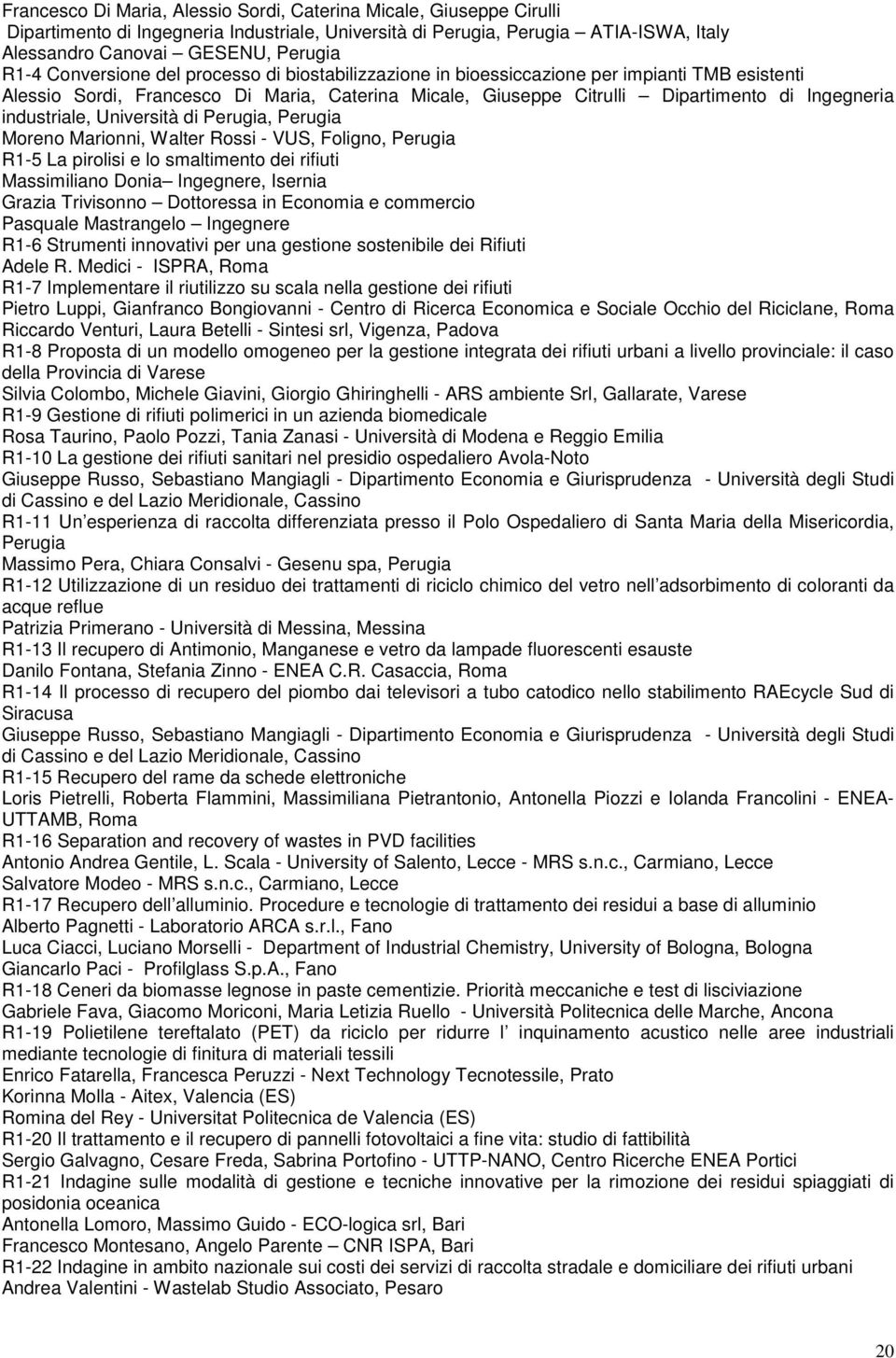 industriale, Università di Perugia, Perugia Moreno Marionni, Walter Rossi - VUS, Foligno, Perugia R1-5 La pirolisi e lo smaltimento dei rifiuti Massimiliano Donia Ingegnere, Isernia Grazia Trivisonno