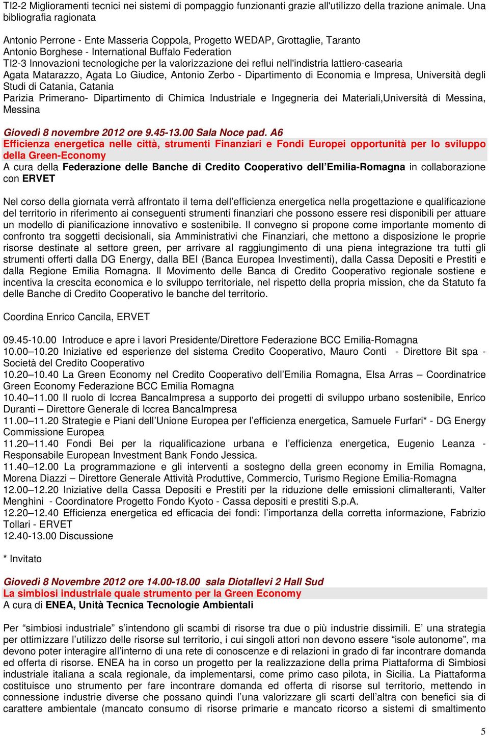 valorizzazione dei reflui nell'indistria lattiero-casearia Agata Matarazzo, Agata Lo Giudice, Antonio Zerbo - Dipartimento di Economia e Impresa, Università degli Studi di Catania, Catania Parizia