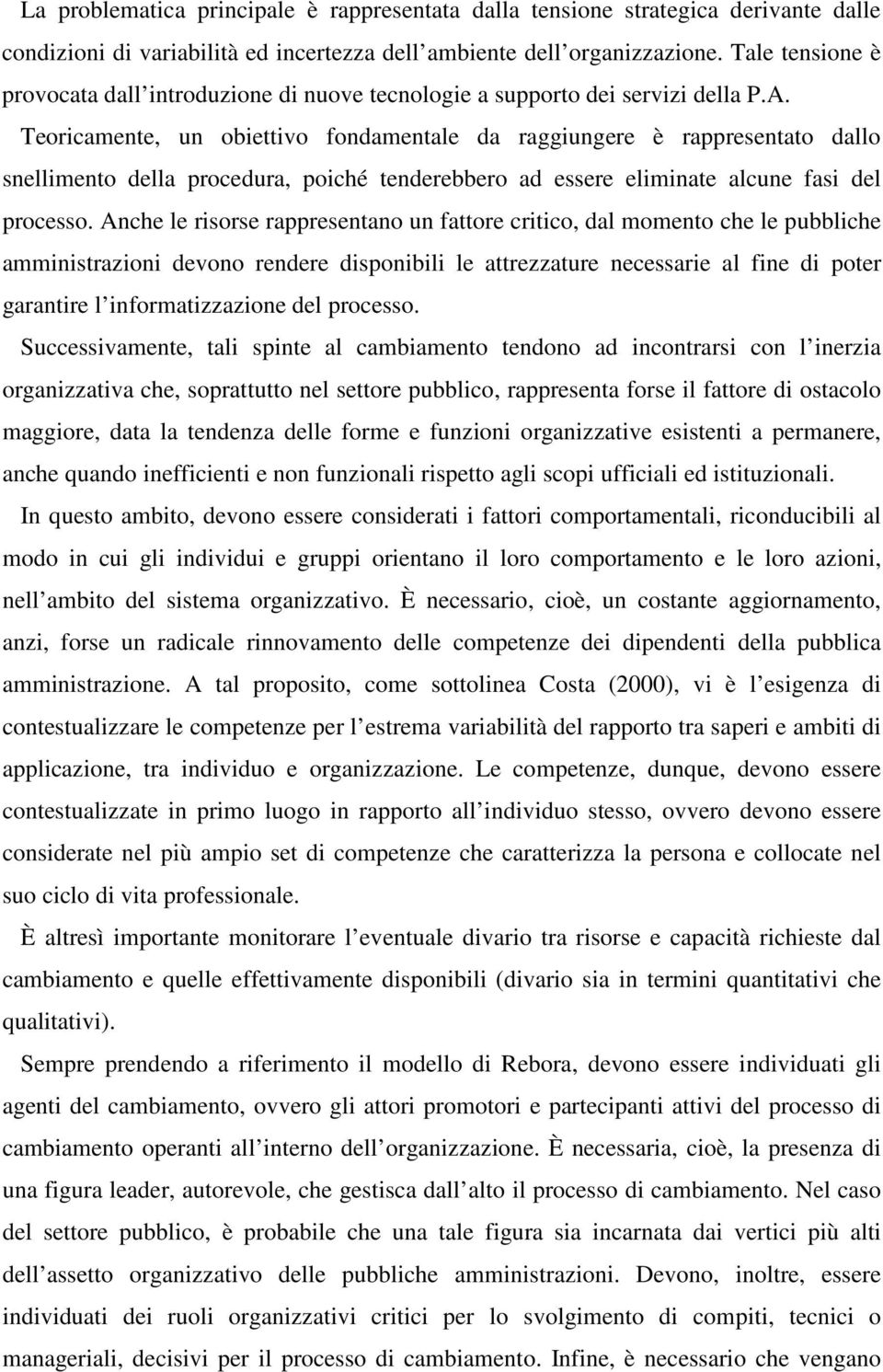 Teoricamente, n obiettivo fondamentale da raggingere è rappresentato dallo snellimento della procedra, poiché tenderebbero ad essere eliminate alcne fasi del processo.