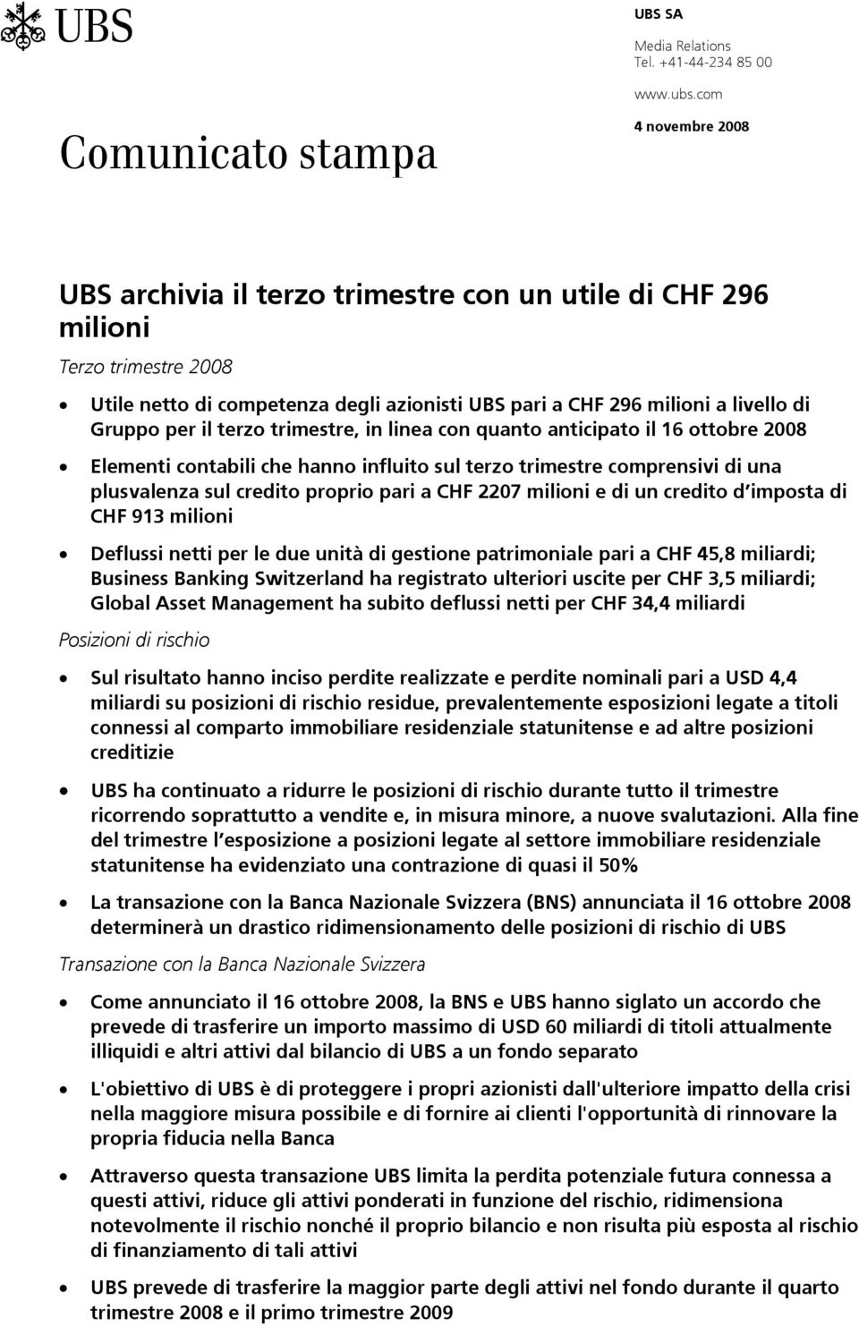 trimestre, in linea con quanto anticipato il 16 ottobre 2008 Elementi contabili che hanno influito sul terzo trimestre comprensivi di una plusvalenza sul credito proprio pari a CHF 2207 milioni e di