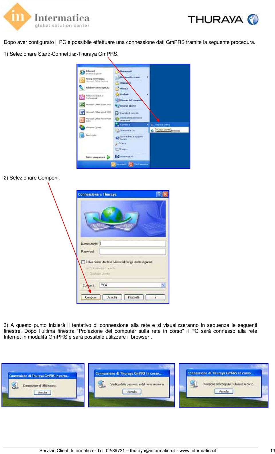 3) A questo punto inizierà il tentativo di connessione alla rete e si visualizzeranno in sequenza le seguenti finestre.