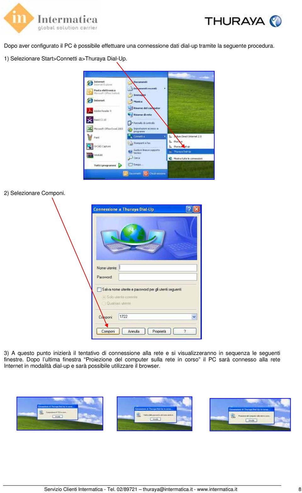 3) A questo punto inizierà il tentativo di connessione alla rete e si visualizzeranno in sequenza le seguenti finestre.