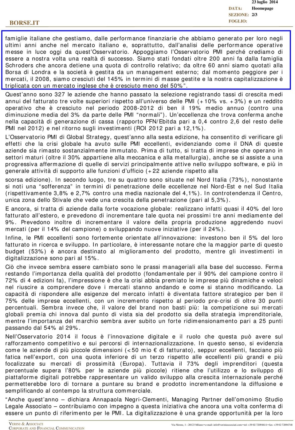 dall analisi delle performance operative messe in luce oggi da quest Osservatorio. Appoggiamo l Osservatorio PMI perché crediamo di essere a nostra volta una realtà di successo.