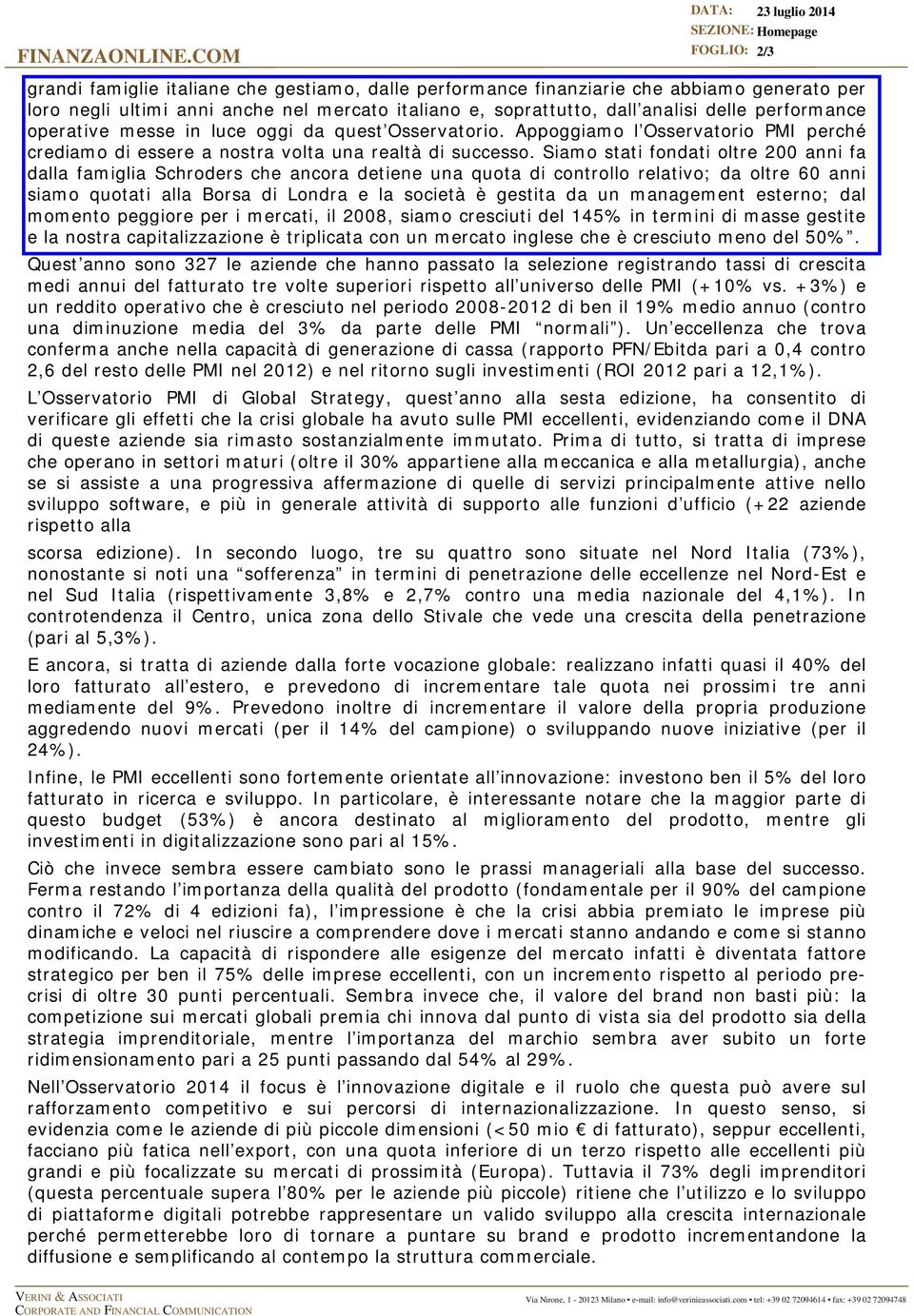 soprattutto, dall analisi delle performance operative messe in luce oggi da quest Osservatorio. Appoggiamo l Osservatorio PMI perché crediamo di essere a nostra volta una realtà di successo.