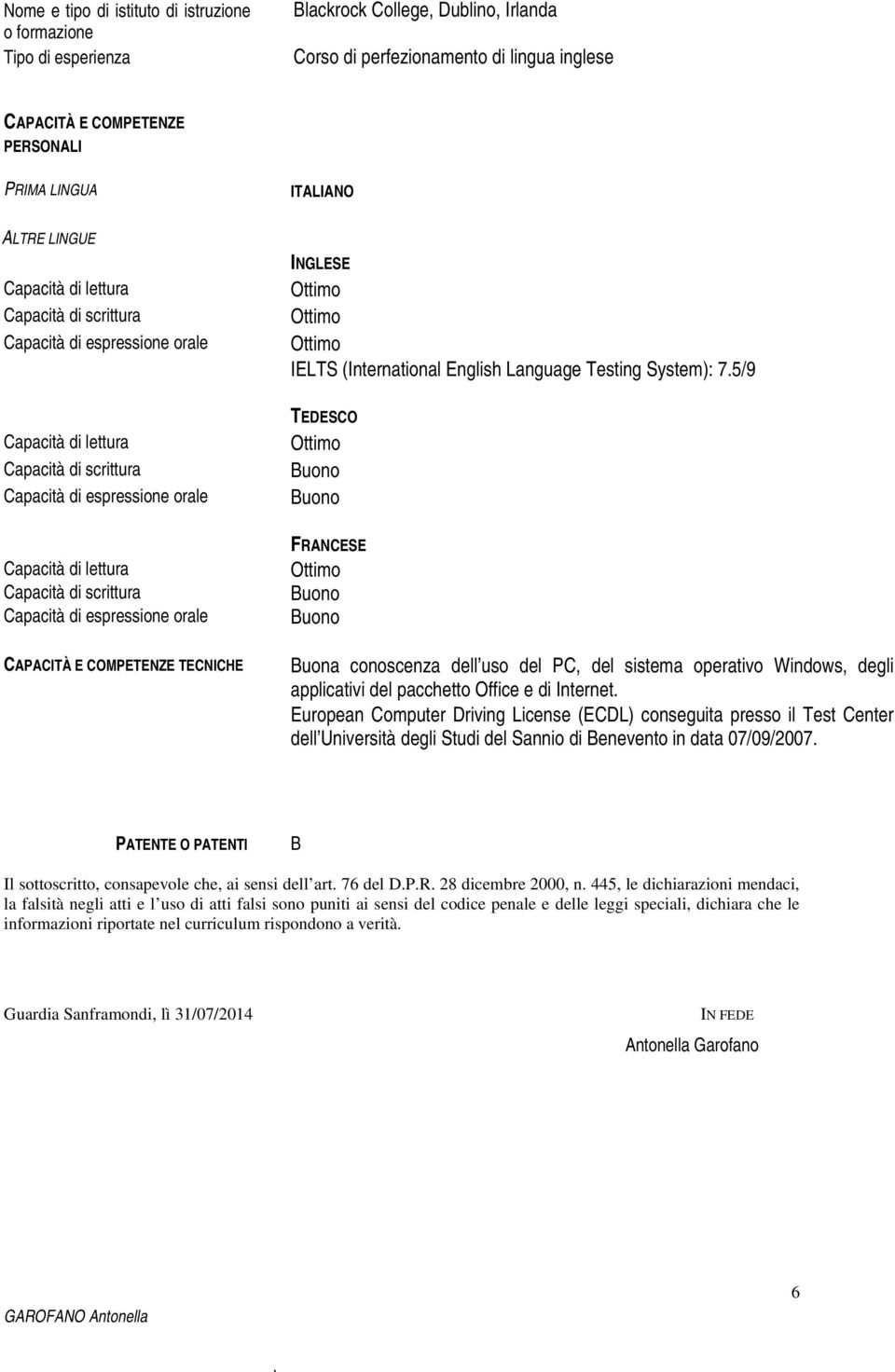 Capacità di espressione orale CAPACITÀ E COMPETENZE TECNICHE INGLESE IELTS (International English Language Testing System): 7.