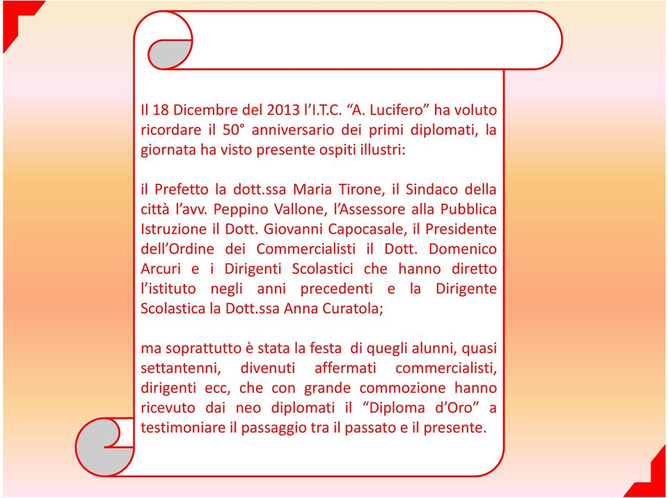 Domenico Arcuri e i Dirigenti Scolastici che hanno diretto l istituto negli anni precedenti e la Dirigente Scolastica la Dott.