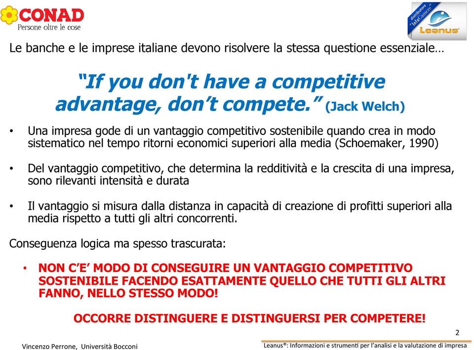 che determina la redditività e la crescita di una impresa, sono rilevanti intensità e durata Il vantaggio si misura dalla distanza in capacità di creazione di profitti superiori alla media rispetto