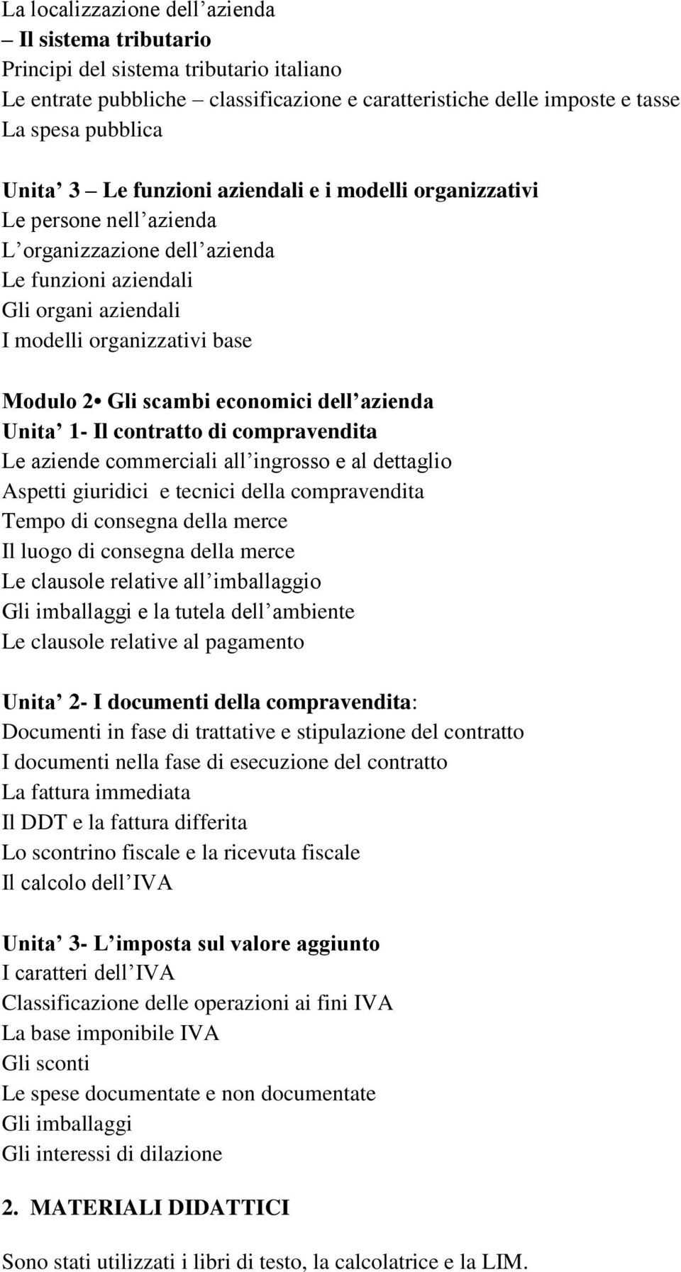 economici dell azienda Unita 1- Il contratto di compravendita Le aziende commerciali all ingrosso e al dettaglio Aspetti giuridici e tecnici della compravendita Tempo di consegna della merce Il luogo