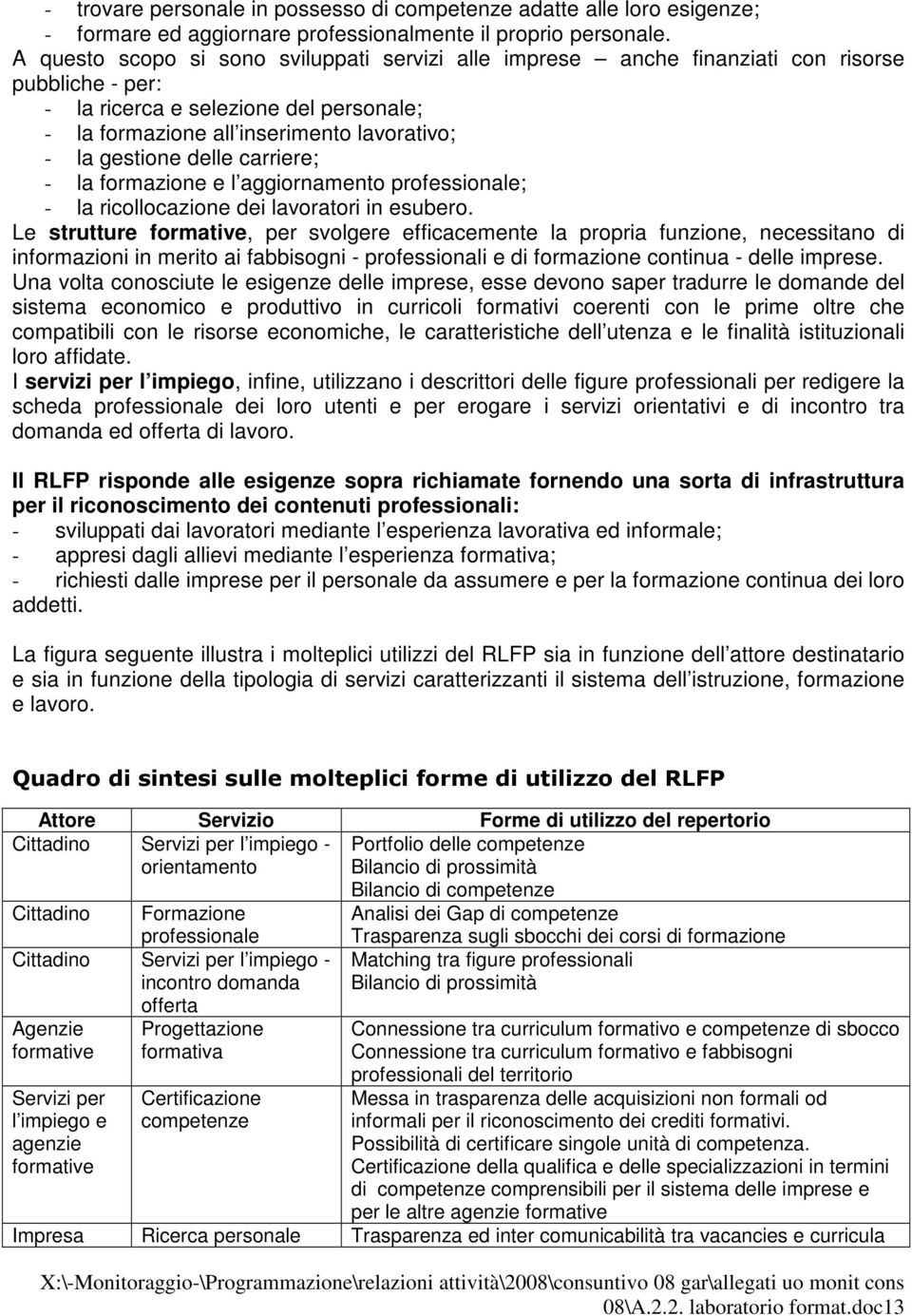 delle carriere; - la formazione e l aggiornamento professionale; - la ricollocazione dei lavoratori in esubero.