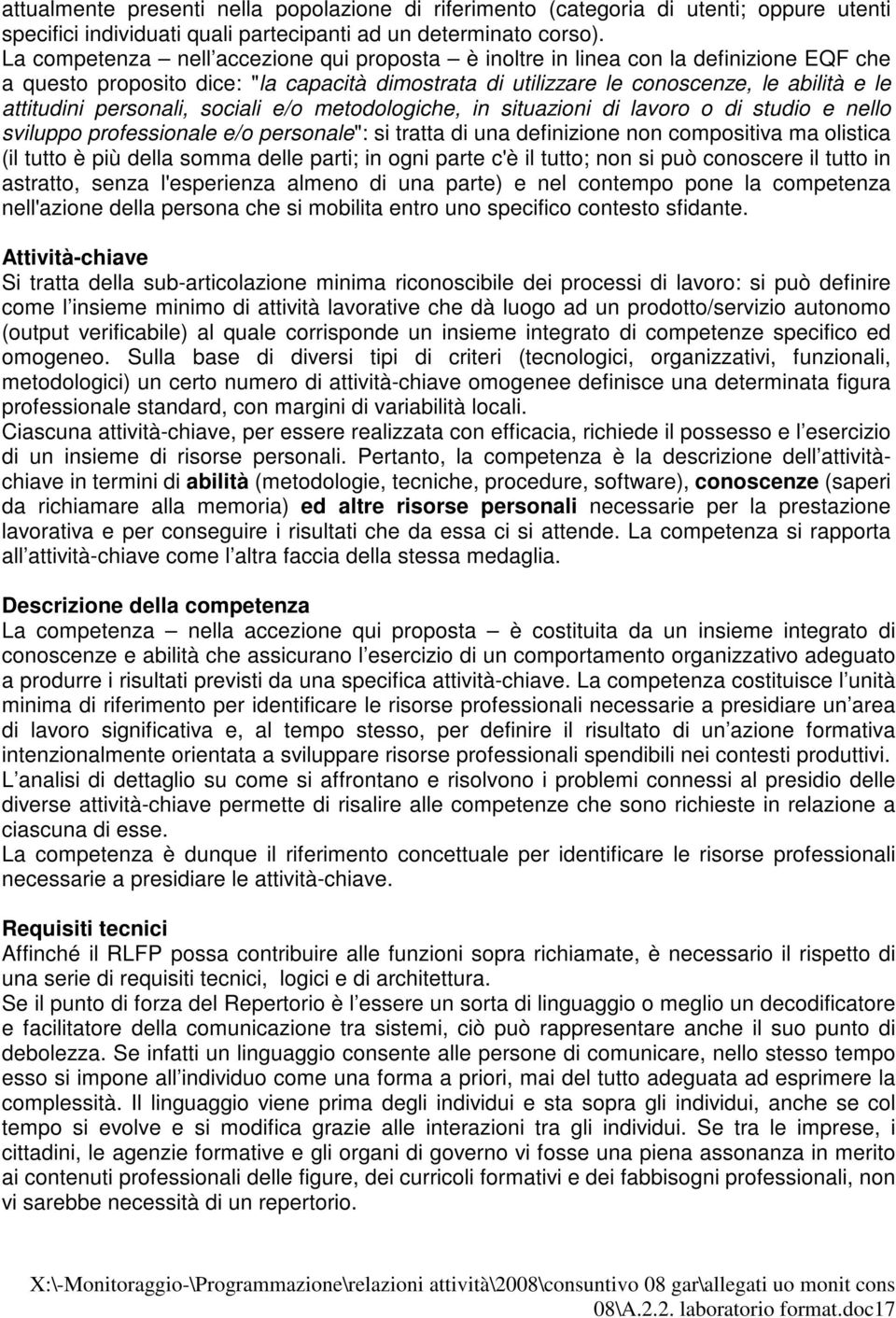 personali, sociali e/o metodologiche, in situazioni di lavoro o di studio e nello sviluppo professionale e/o personale": si tratta di una definizione non compositiva ma olistica (il tutto è più della