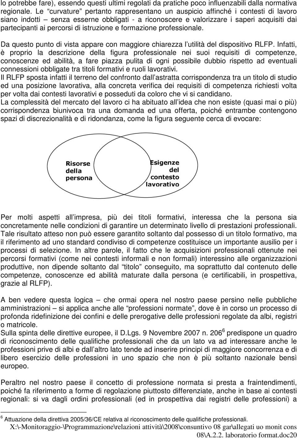 istruzione e formazione professionale. Da questo punto di vista appare con maggiore chiarezza l utilità del dispositivo RLFP.