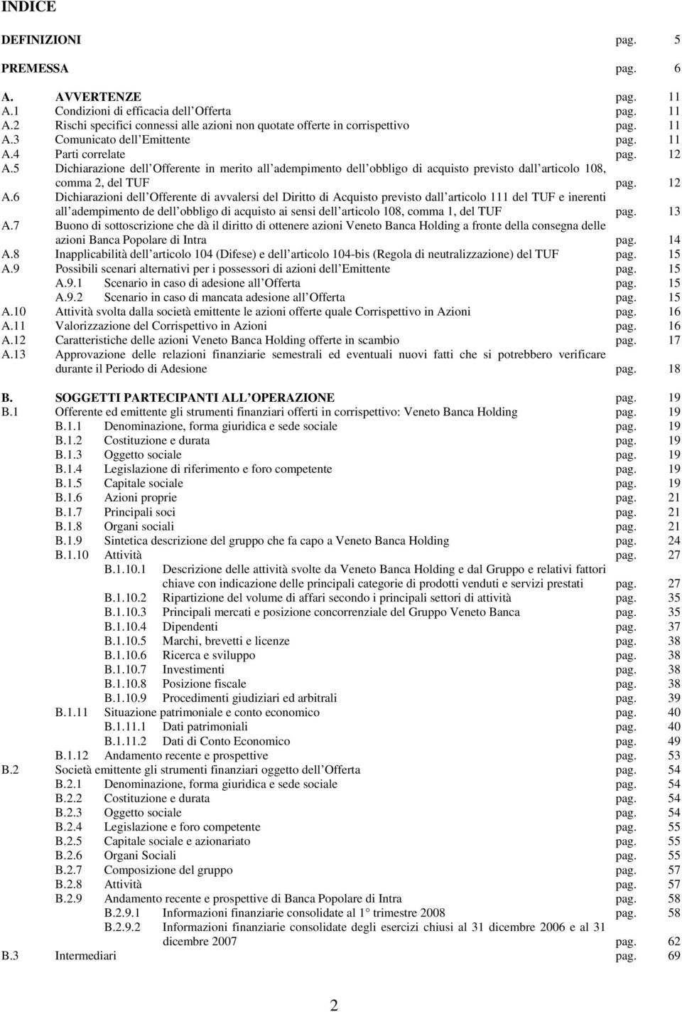 5 Dichiarazione dell Offerente in merito all adempimento dell obbligo di acquisto previsto dall articolo 108, comma 2, del TUF pag. 12 A.