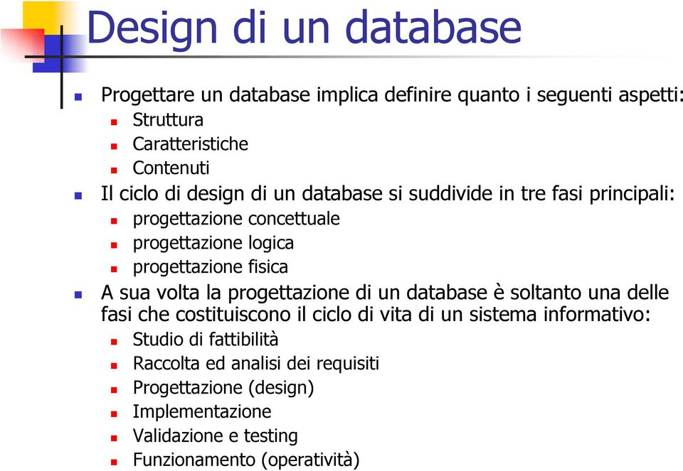 sua volta la progettazione di un database è soltanto una delle fasi che costituiscono il ciclo di vita di un sistema informativo: