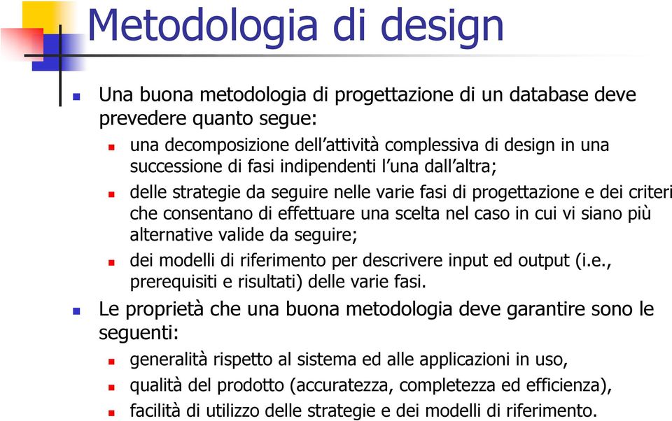 valide da seguire; dei modelli di riferimento per descrivere input ed output (i.e., prerequisiti e risultati) delle varie fasi.