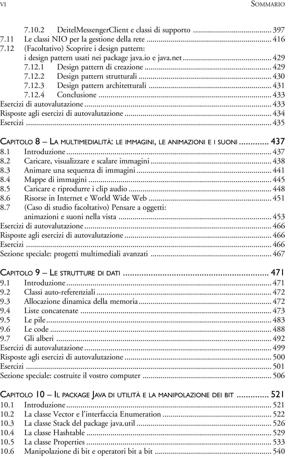 .. 431 7.12.4 Conclusione... 433 Esercizi di autovalutazione... 433 Risposte agli esercizi di autovalutazione... 434 Esercizi... 435 CAPITOLO 8 LA MULTIMEDIALITÀ: LE IMMAGINI, LE ANIMAZIONI E I SUONI.