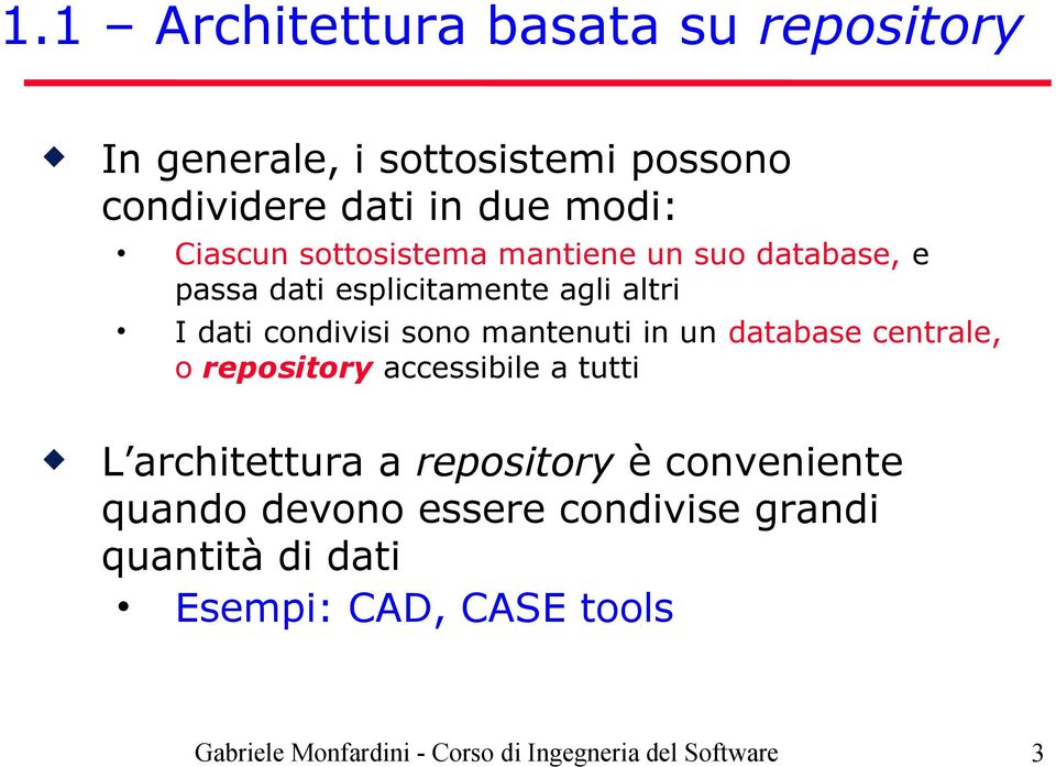 condivisi sono mantenuti in un database centrale, o repository accessibile a tutti L architettura a