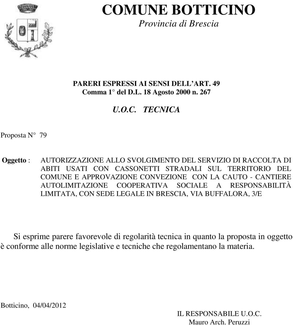 TECNICA Proposta N 79 Oggetto : AUTORIZZAZIONE ALLO SVOLGIMENTO DEL SERVIZIO DI RACCOLTA DI ABITI USATI CON