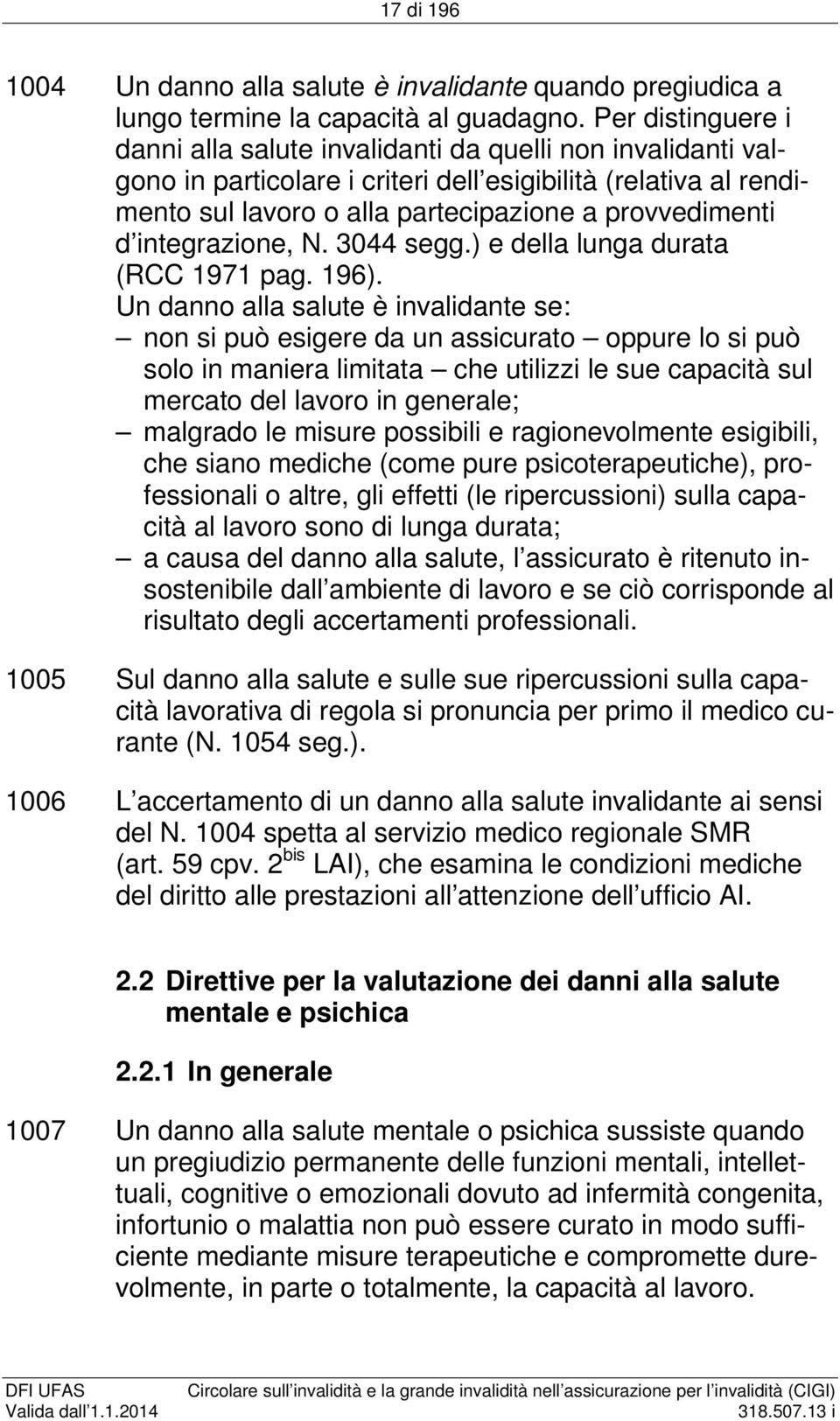 integrazione, N. 3044 segg.) e della lunga durata (RCC 1971 pag. 196).