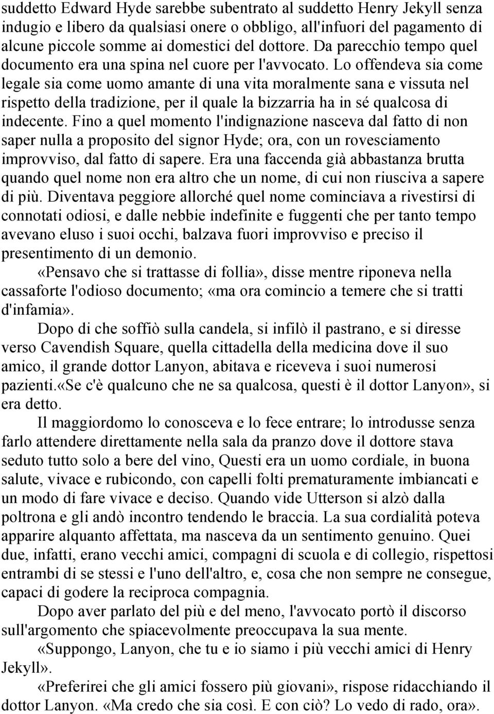 Lo offendeva sia come legale sia come uomo amante di una vita moralmente sana e vissuta nel rispetto della tradizione, per il quale la bizzarria ha in sé qualcosa di indecente.