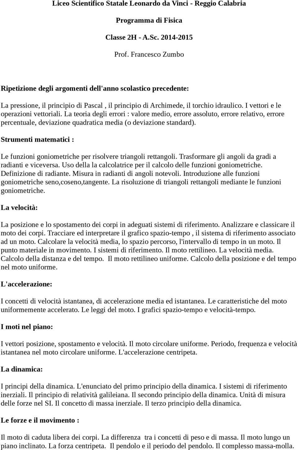 Strumenti matematici : Le funzioni goniometriche per risolvere triangoli rettangoli. Trasformare gli angoli da gradi a radianti e viceversa.